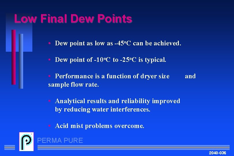 Low Final Dew Points • Dew point as low as -45 o. C can