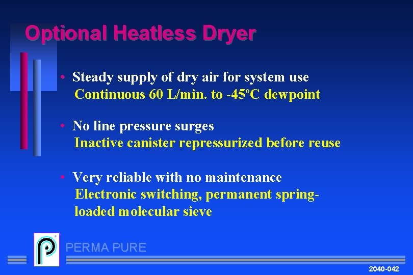 Optional Heatless Dryer • Steady supply of dry air for system use Continuous 60