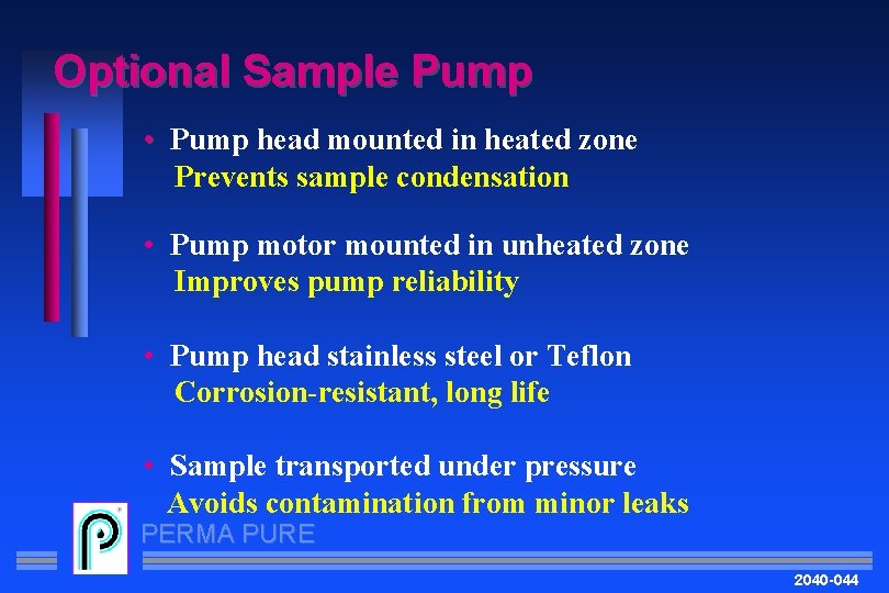 Optional Sample Pump • Pump head mounted in heated zone Prevents sample condensation •