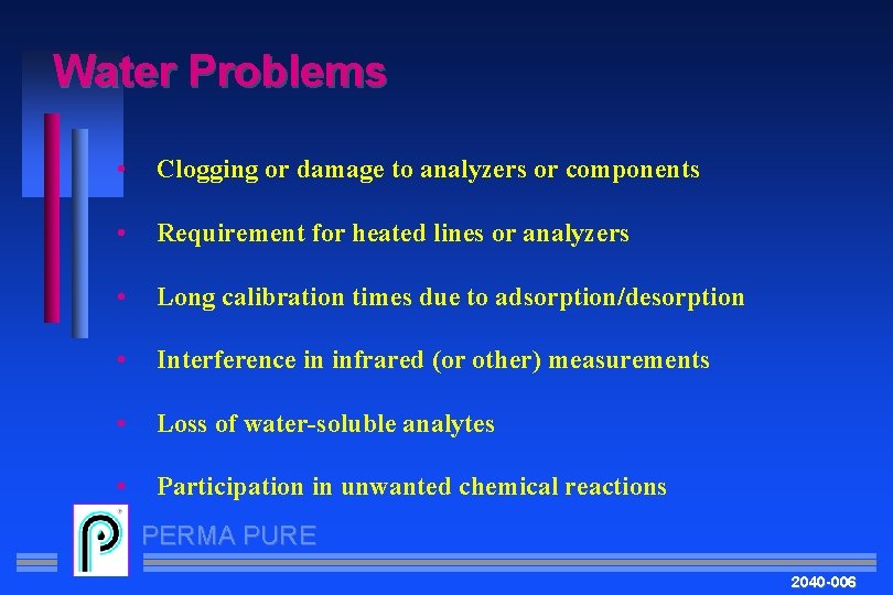 Water Problems • Clogging or damage to analyzers or components • Requirement for heated