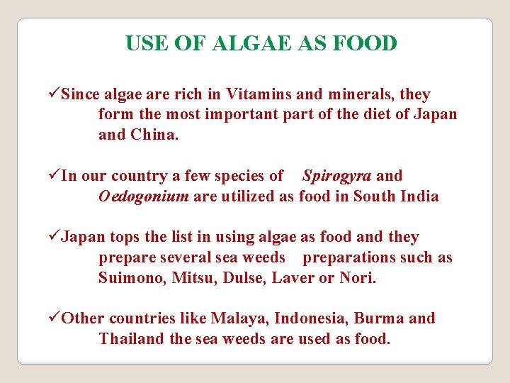 USE OF ALGAE AS FOOD üSince algae are rich in Vitamins and minerals, they