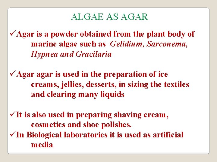 ALGAE AS AGAR üAgar is a powder obtained from the plant body of marine