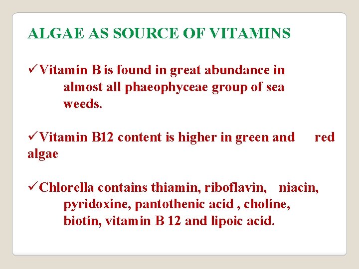 ALGAE AS SOURCE OF VITAMINS üVitamin B is found in great abundance in almost