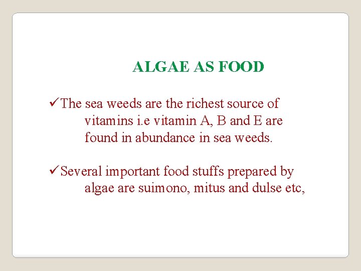 ALGAE AS FOOD üThe sea weeds are the richest source of vitamins i. e