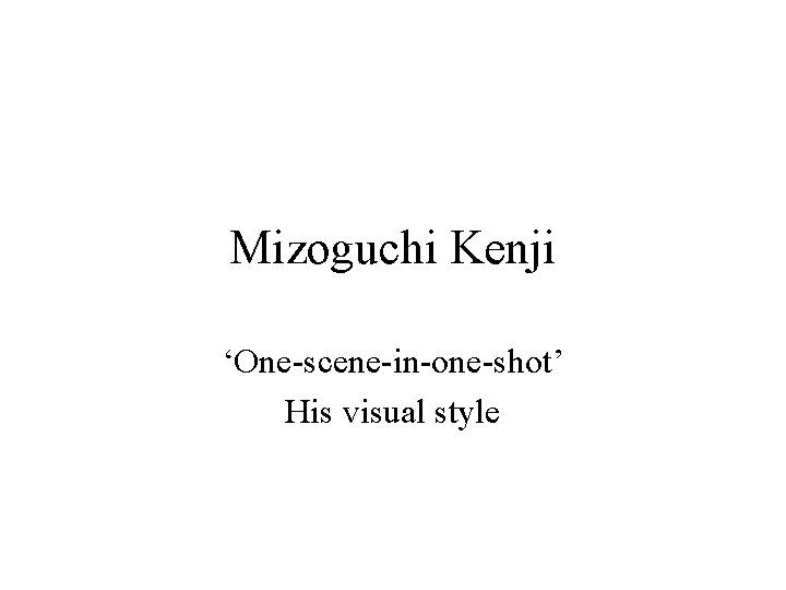 Mizoguchi Kenji ‘One-scene-in-one-shot’ His visual style 