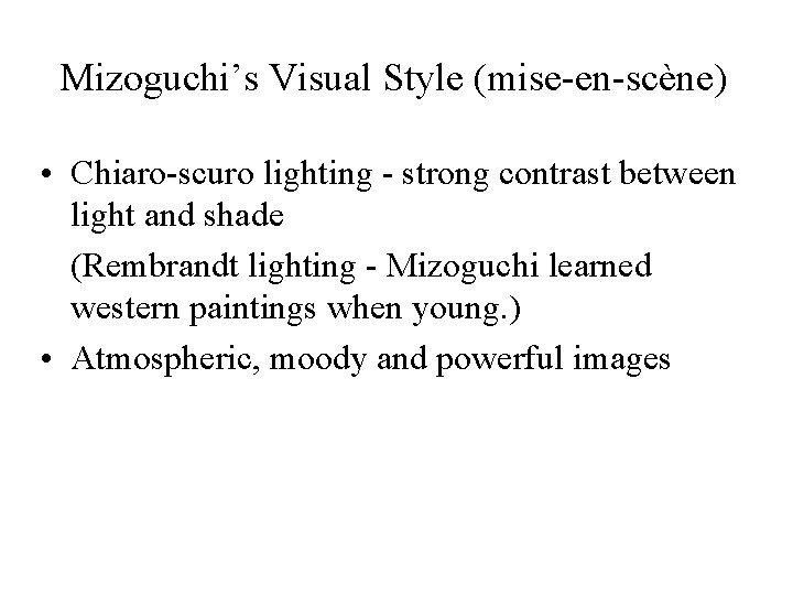 Mizoguchi’s Visual Style (mise-en-scène) • Chiaro-scuro lighting - strong contrast between light and shade