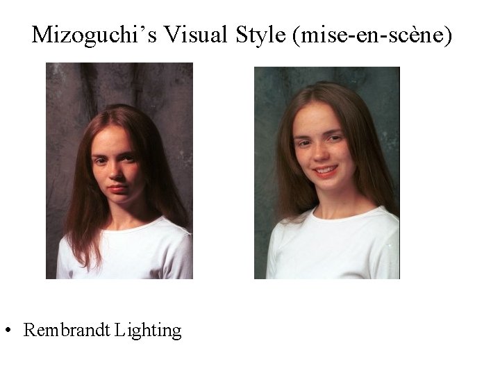 Mizoguchi’s Visual Style (mise-en-scène) • Rembrandt Lighting 