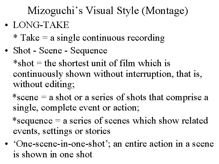 Mizoguchi’s Visual Style (Montage) • LONG-TAKE * Take = a single continuous recording •