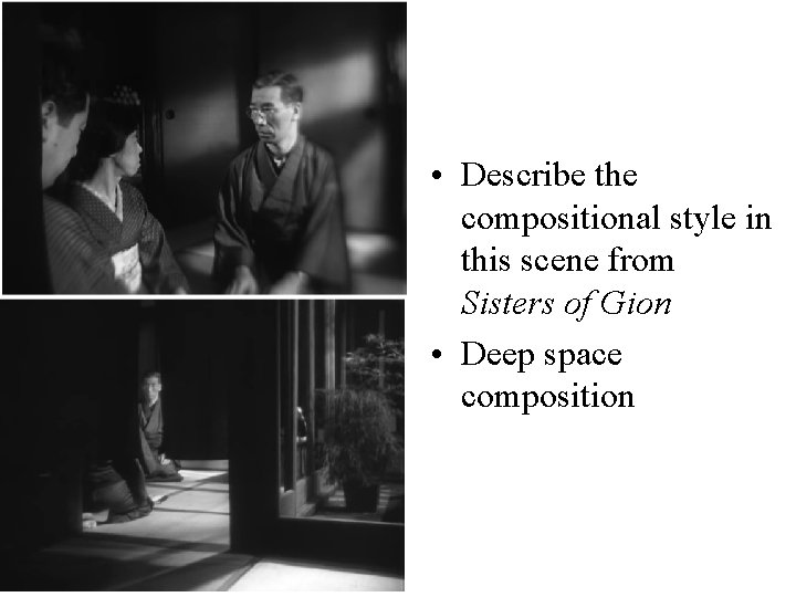  • Describe the compositional style in this scene from Sisters of Gion •