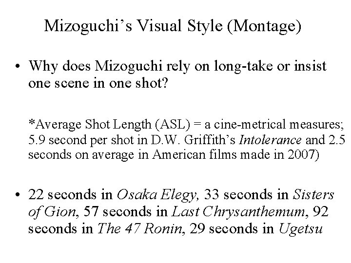 Mizoguchi’s Visual Style (Montage) • Why does Mizoguchi rely on long-take or insist one