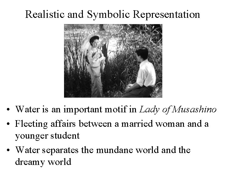 Realistic and Symbolic Representation • Water is an important motif in Lady of Musashino