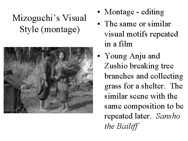 Mizoguchi’s Visual Style (montage) • Montage - editing • The same or similar visual