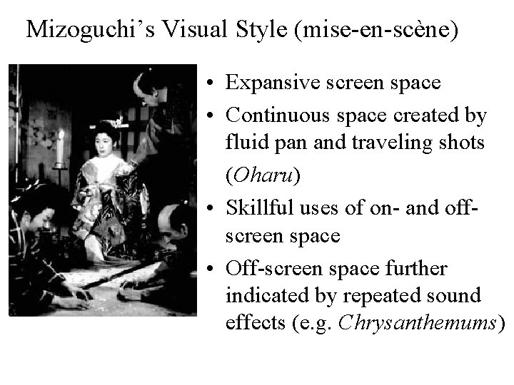 Mizoguchi’s Visual Style (mise-en-scène) • Expansive screen space • Continuous space created by fluid