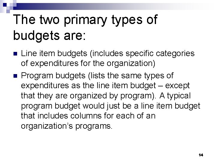 The two primary types of budgets are: n n Line item budgets (includes specific