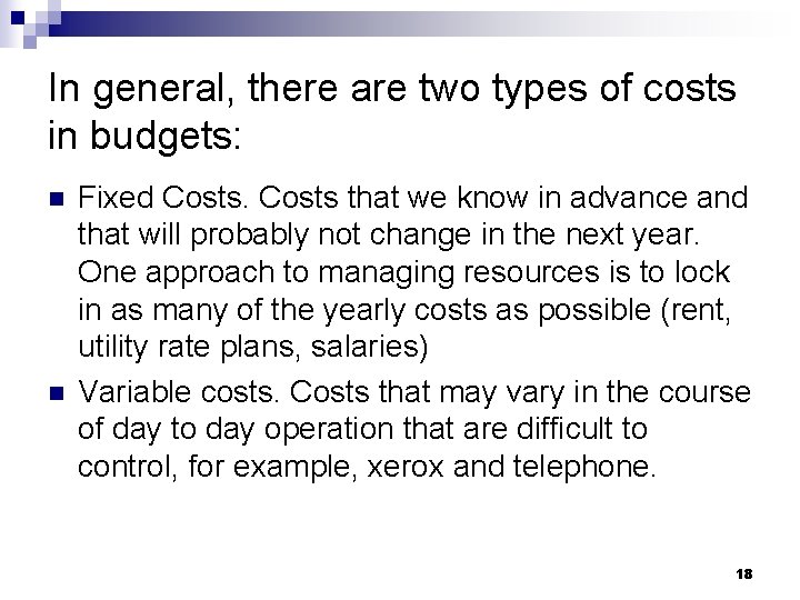 In general, there are two types of costs in budgets: n n Fixed Costs