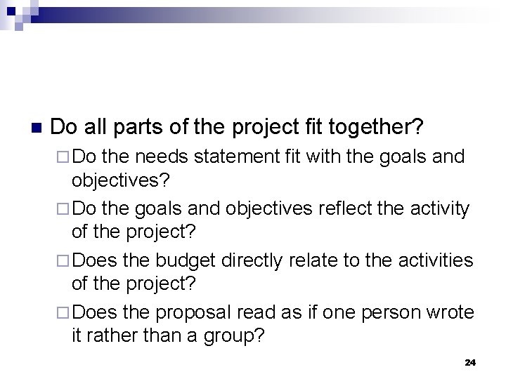 n Do all parts of the project fit together? ¨ Do the needs statement