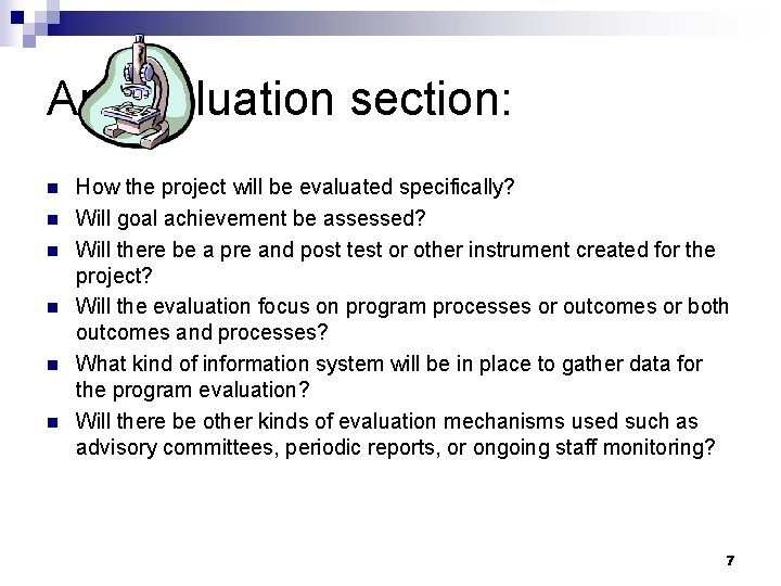 An evaluation section: n n n How the project will be evaluated specifically? Will