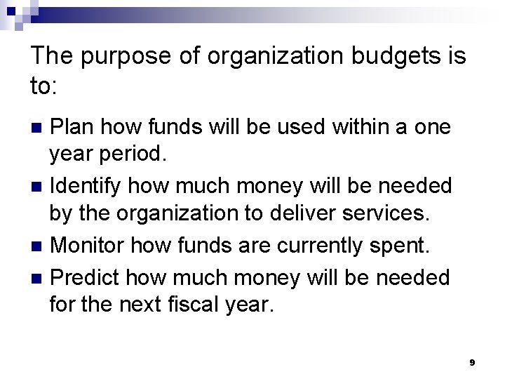 The purpose of organization budgets is to: Plan how funds will be used within