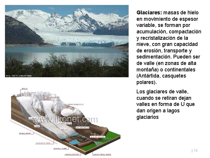 Glaciares: masas de hielo en movimiento de espesor variable, se forman por acumulación, compactación