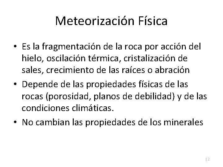 Meteorización Física • Es la fragmentación de la roca por acción del hielo, oscilación