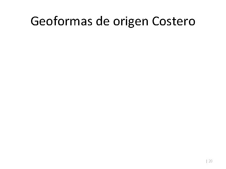 Geoformas de origen Costero | 20 