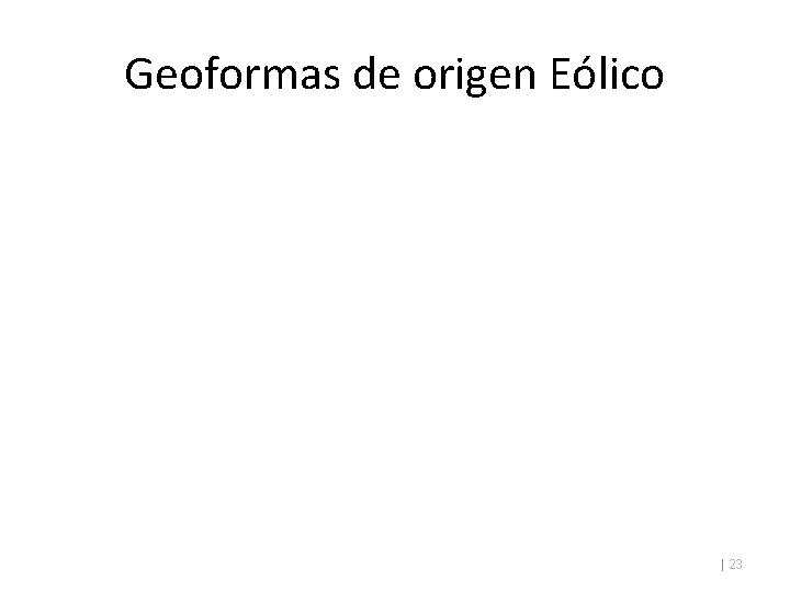 Geoformas de origen Eólico | 23 