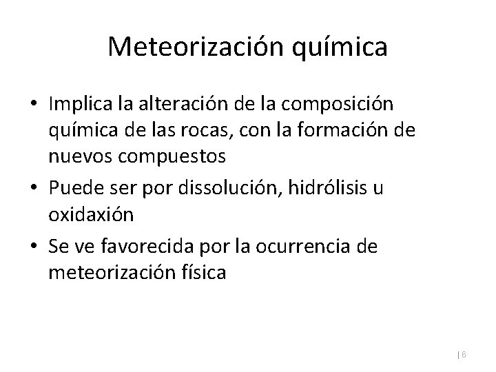 Meteorización química • Implica la alteración de la composición química de las rocas, con