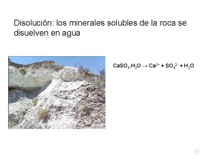 Disolución: los minerales solubles de la roca se disuelven en agua Ca. SO 4.