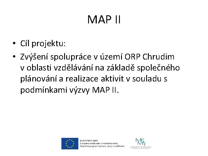 MAP II • Cíl projektu: • Zvýšení spolupráce v území ORP Chrudim v oblasti