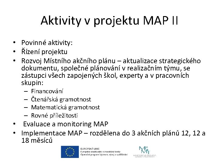 Aktivity v projektu MAP II • Povinné aktivity: • Řízení projektu • Rozvoj Místního