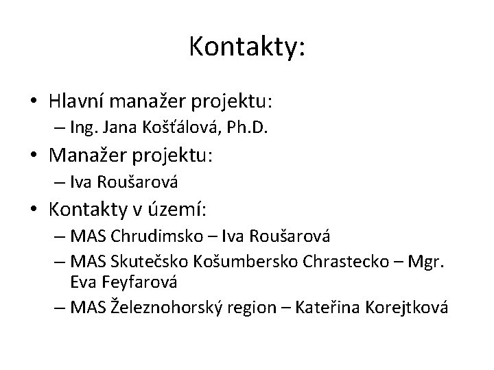 Kontakty: • Hlavní manažer projektu: – Ing. Jana Košťálová, Ph. D. • Manažer projektu: