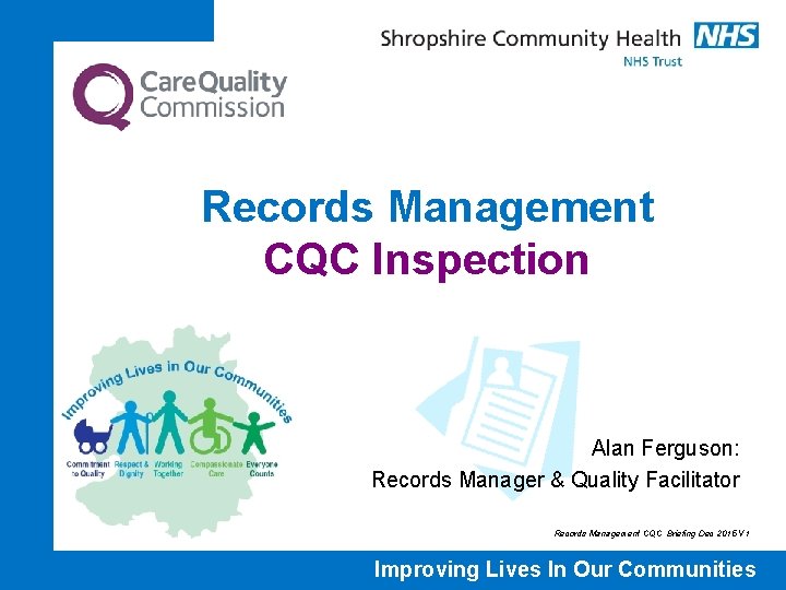 Records Management CQC Inspection Alan Ferguson: Records Manager & Quality Facilitator Records Management CQC