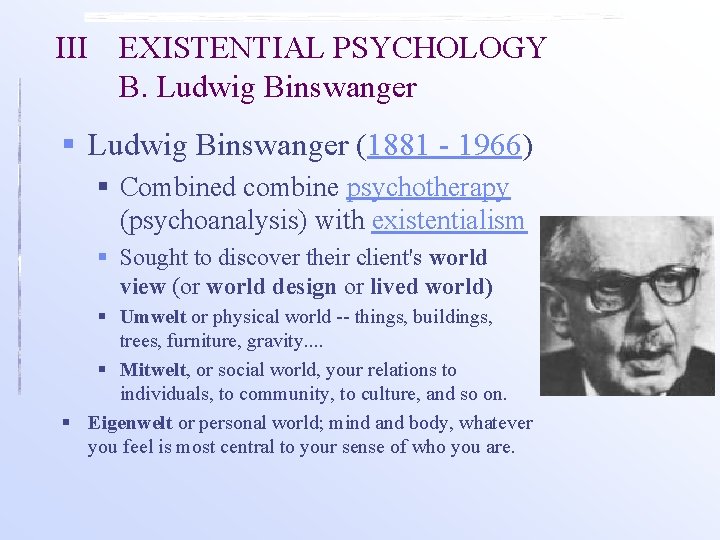 III EXISTENTIAL PSYCHOLOGY B. Ludwig Binswanger § Ludwig Binswanger (1881 - 1966) § Combined