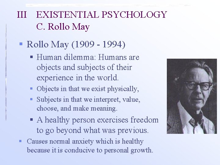 III EXISTENTIAL PSYCHOLOGY C. Rollo May § Rollo May (1909 - 1994) § Human