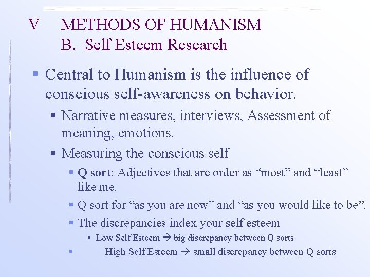 V METHODS OF HUMANISM B. Self Esteem Research § Central to Humanism is the