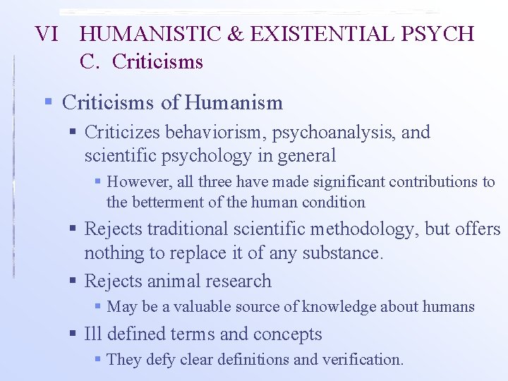 VI HUMANISTIC & EXISTENTIAL PSYCH C. Criticisms § Criticisms of Humanism § Criticizes behaviorism,