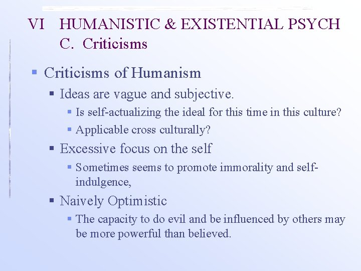 VI HUMANISTIC & EXISTENTIAL PSYCH C. Criticisms § Criticisms of Humanism § Ideas are