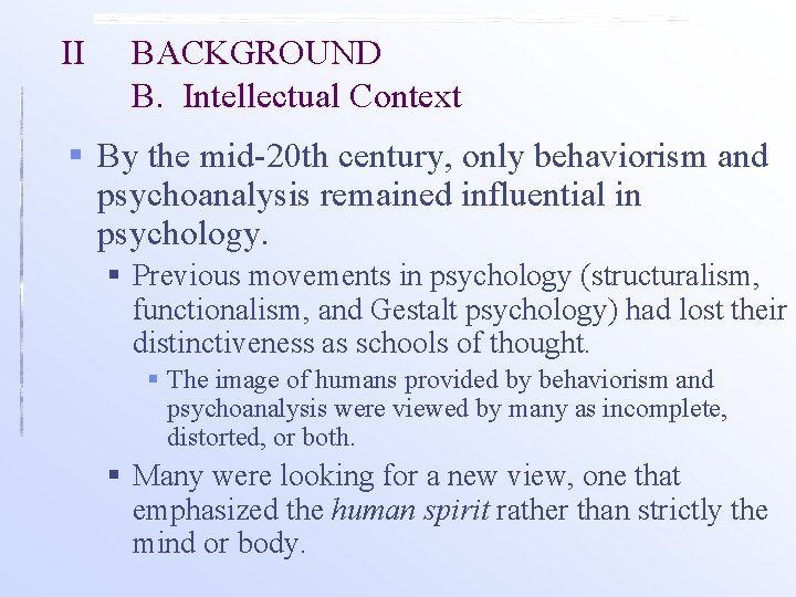 II BACKGROUND B. Intellectual Context § By the mid-20 th century, only behaviorism and