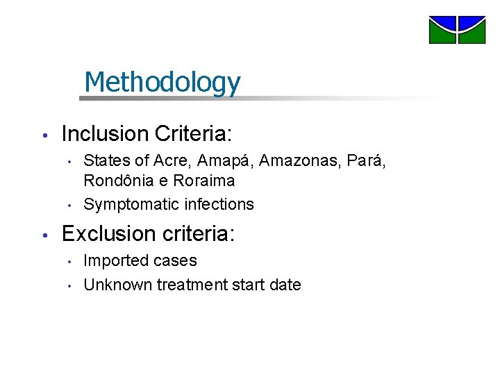 Methodology • Inclusion Criteria: • • • States of Acre, Amapá, Amazonas, Pará, Rondônia Methodology • Inclusion Criteria: • • • States of Acre, Amapá, Amazonas, Pará, Rondônia