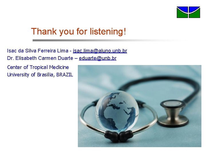 Thank you for listening! Isac da Silva Ferreira Lima - isac. lima@aluno. unb. br Thank you for listening! Isac da Silva Ferreira Lima - isac. lima@aluno. unb. br