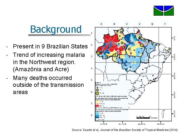 Background • • • Present in 9 Brazilian States Trend of increasing malaria in Background • • • Present in 9 Brazilian States Trend of increasing malaria in
