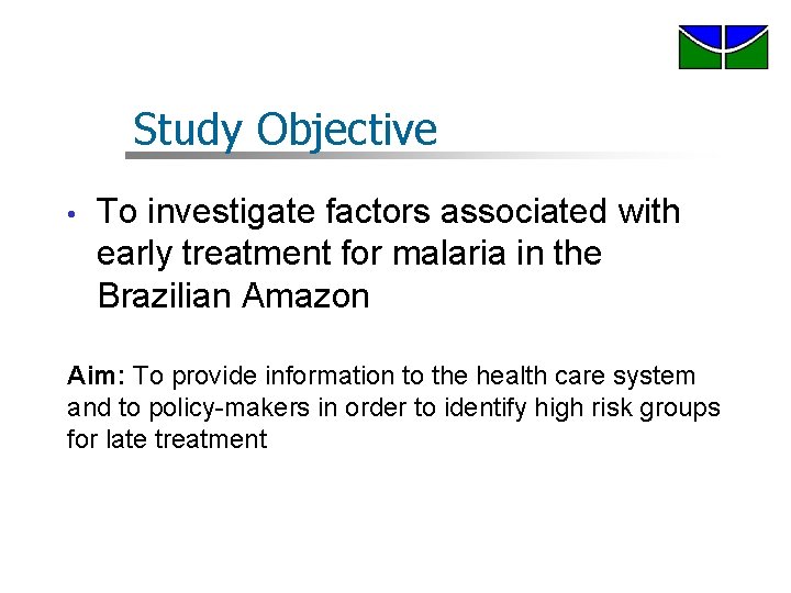 Study Objective • To investigate factors associated with early treatment for malaria in the Study Objective • To investigate factors associated with early treatment for malaria in the