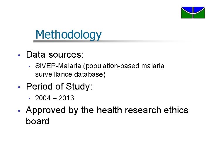 Methodology • Data sources: • • Period of Study: • • SIVEP-Malaria (population-based malaria Methodology • Data sources: • • Period of Study: • • SIVEP-Malaria (population-based malaria