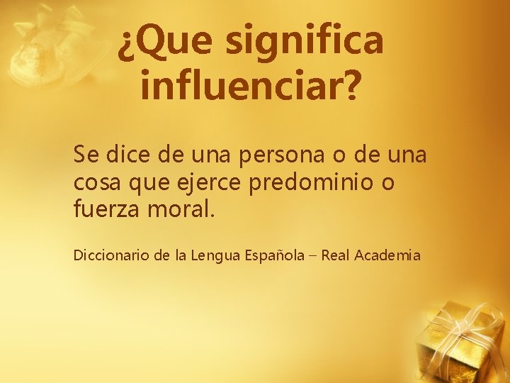 ¿Que significa influenciar? Se dice de una persona o de una cosa que ejerce