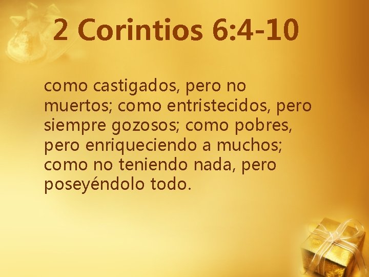 2 Corintios 6: 4 -10 como castigados, pero no muertos; como entristecidos, pero siempre