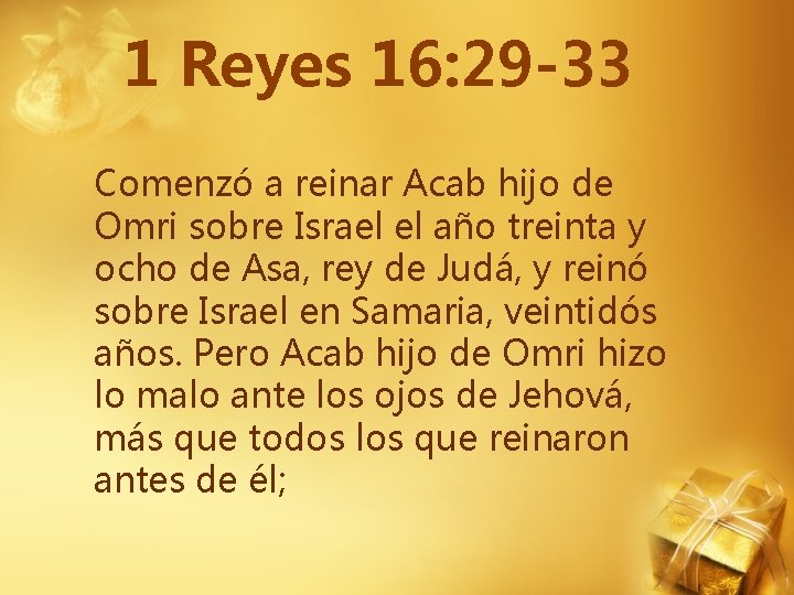 1 Reyes 16: 29 -33 Comenzó a reinar Acab hijo de Omri sobre Israel