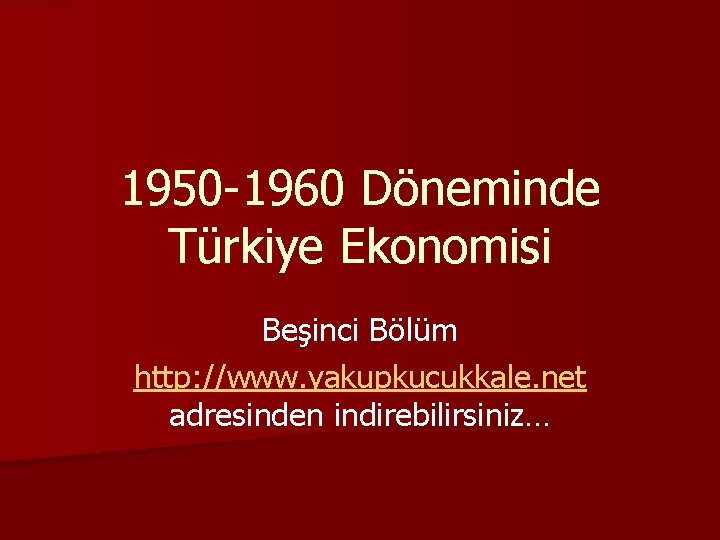 1950 -1960 Döneminde Türkiye Ekonomisi Beşinci Bölüm http: //www. yakupkucukkale. net adresinden indirebilirsiniz… 