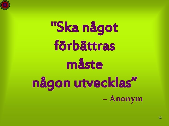 "Ska något förbättras måste någon utvecklas” – Anonym 18 