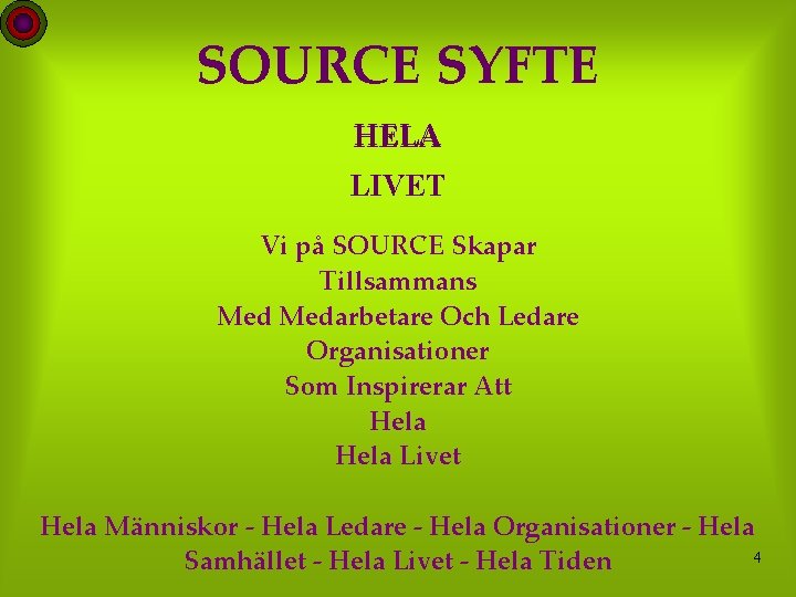 SOURCE SYFTE HELA LIVET Vi på SOURCE Skapar Tillsammans Medarbetare Och Ledare Organisationer Som