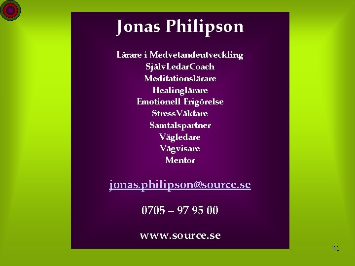 Jonas Philipson Lärare i Medvetandeutveckling Själv. Ledar. Coach Meditationslärare Healinglärare Emotionell Frigörelse Stress. Väktare